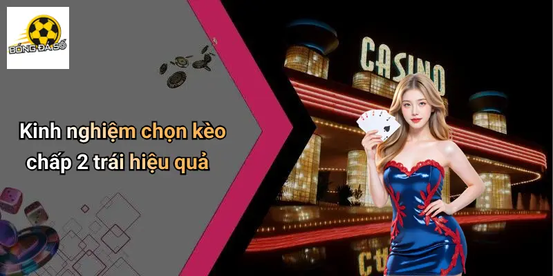 Kèo Chấp 2 Trái Là Gì