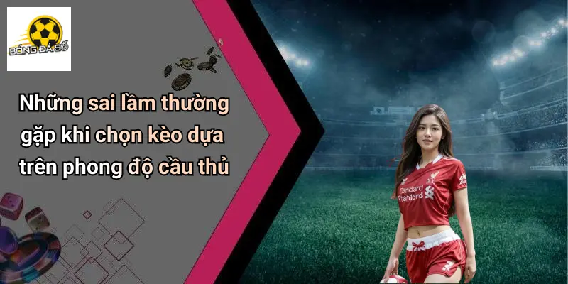 Mẹo Chọn Kèo Dựa Trên Phong Độ Cầu Thủ