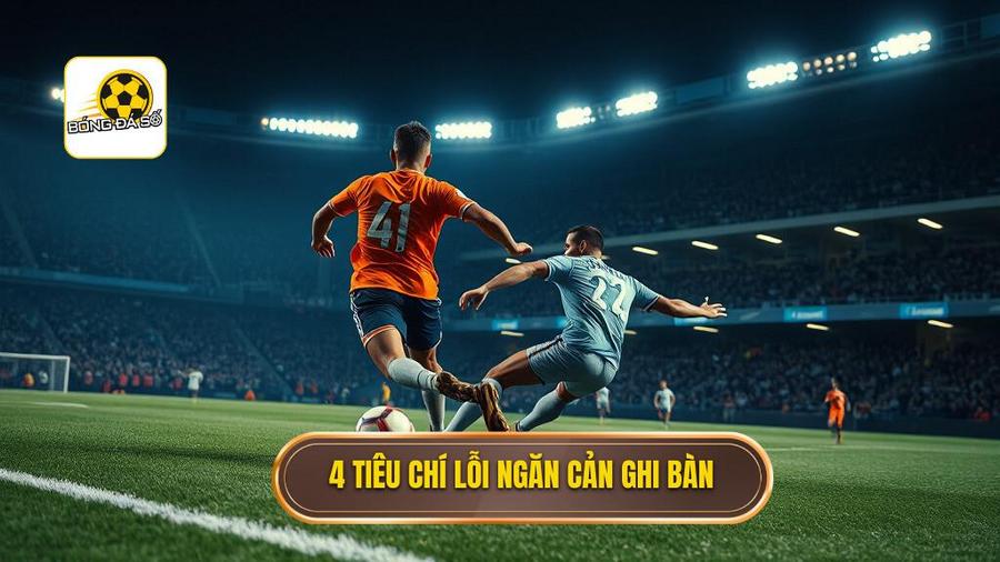 4 tiêu chí lỗi ngăn cản ghi bàn