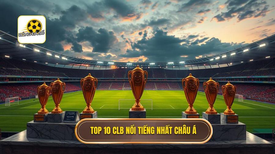 Top 10 CLB nổi tiếng nhất châu Á: Những đế chế bóng đá hùng mạnh nhất 2 Chi tiết danh sách Top 10 CLB nổi tiếng nhất châu Á hiện nay