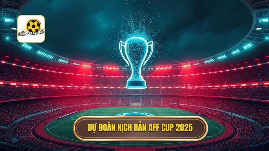 Dự đoán AFF Cup 2025: Những kịch bản có thể xảy ra