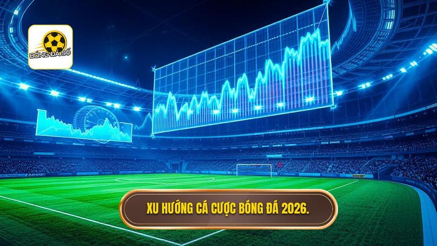 Top nhà cái cá cược bóng đá uy tín 2026: Cập nhật xu hướng và bảng xếp hạng mới nhất 3 3. Xu hướng cá cược bóng đá 2026.