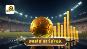 Kèo cược tỷ số chính xác: Bí quyết soi kèo từ chuyên gia BÓNG ĐÁ SỐ