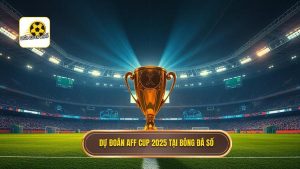 Dự đoán AFF Cup 2025: Nhận định bảng đấu và ứng viên vô địch