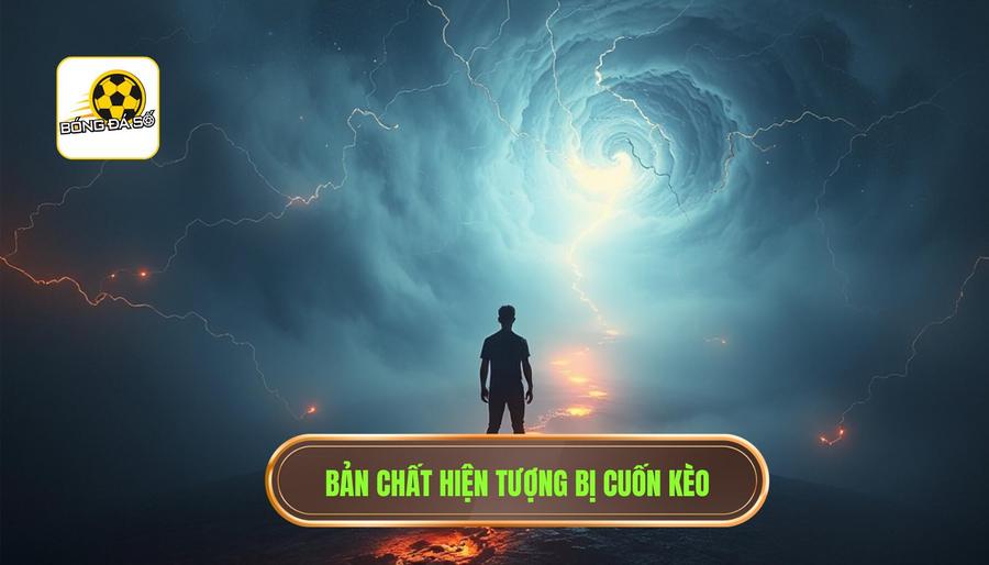 Hiểu rõ bản chất của việc bị “cuốn kèo”